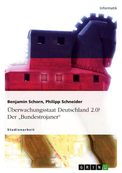 Überwachungsstaat Deutschland 2.0? Der "Bundestrojaner"
