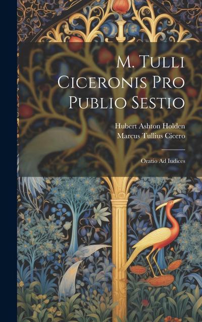 M. Tulli Ciceronis Pro Publio Sestio: Oratio Ad Iudices