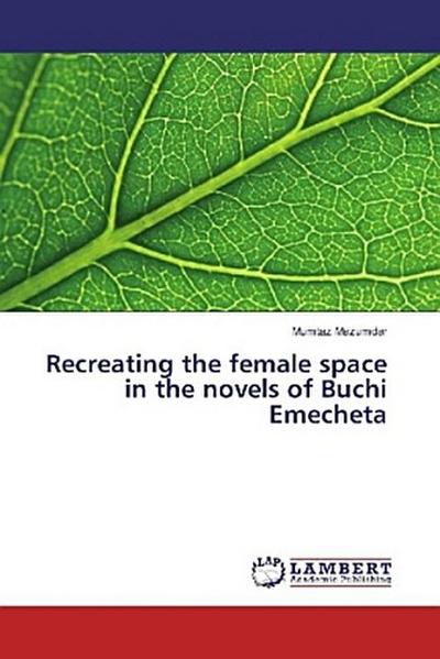 Recreating the female space in the novels of Buchi Emecheta