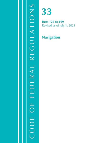 Code of Federal Regulations, Title 33 Navigation and Navigable Waters 125-199, Revised as of July 1, 2021