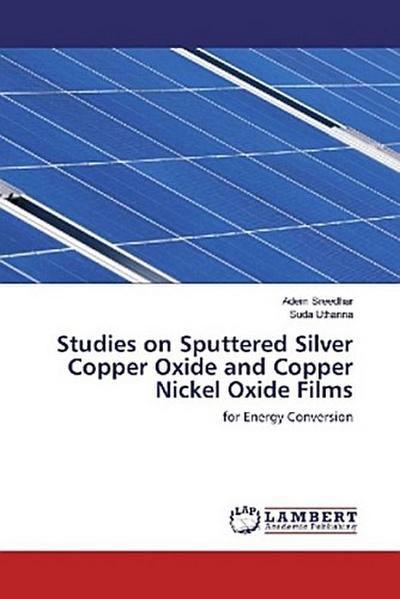 Studies on Sputtered Silver Copper Oxide and Copper Nickel Oxide Films