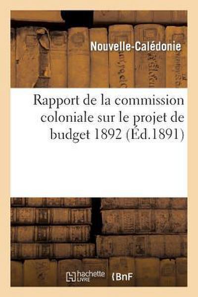 Rapport de la Commission Coloniale Sur Le Projet de Budget de 1892