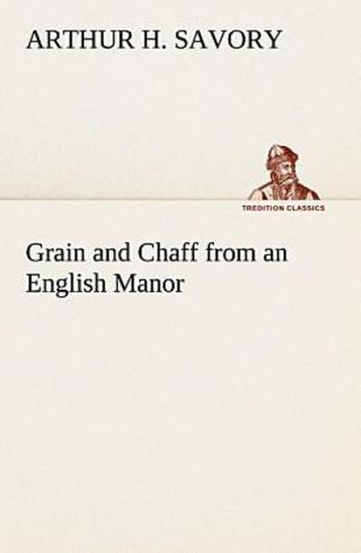 Grain and Chaff from an English Manor