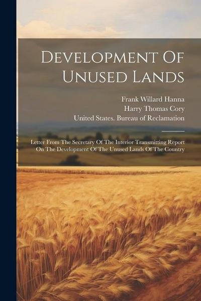 Development Of Unused Lands: Letter From The Secretary Of The Interior Transmitting Report On The Development Of The Unused Lands Of The Country