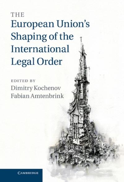The European Union’s Shaping of the International Legal             Order