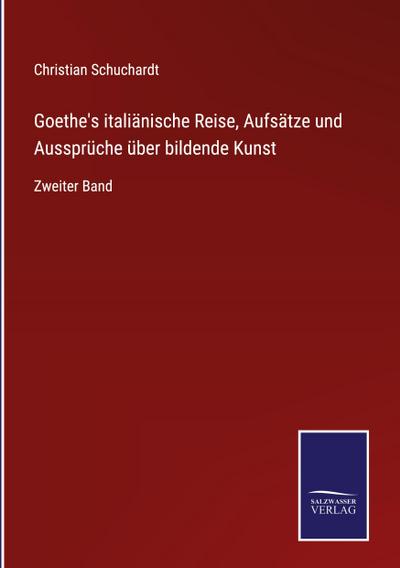 Goethe’s italiänische Reise, Aufsätze und Aussprüche über bildende Kunst