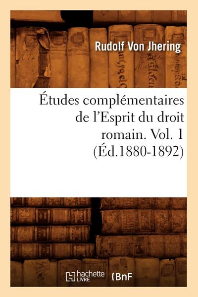 Études Complémentaires de l’Esprit Du Droit Romain. Vol. 1 (Éd.1880-1892)