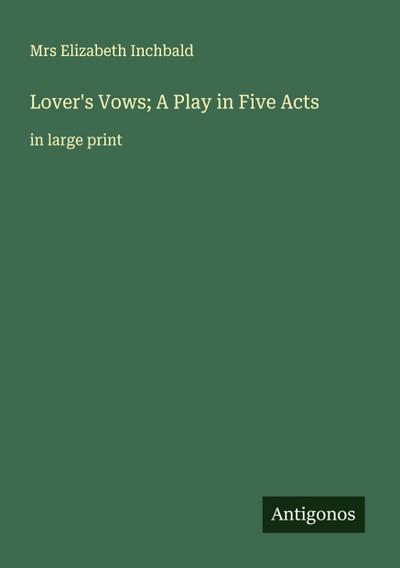 Lover’s Vows; A Play in Five Acts