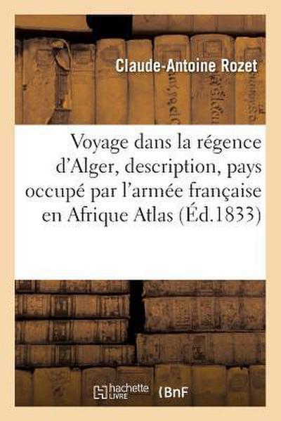 Voyage Dans La Régence d’Alger, Description Du Pays Occupé Par l’Armée Française En Afrique, Atlas