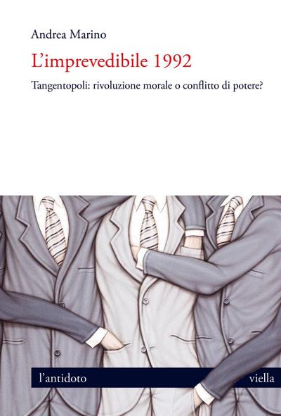 L’ imprevedibile 1992. Tangentopoli: rivoluzione morale o conflitto di potere?