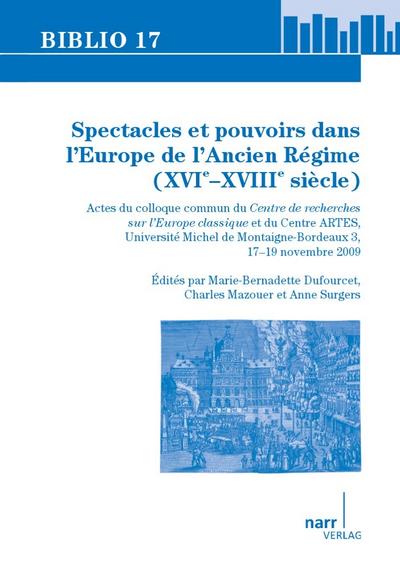 Spectacles et pouvoirs dans l’Europe de l’Ancien Régime (XVIe –XVIIIe siècle)