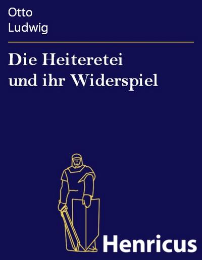 Die Heiteretei und ihr Widerspiel