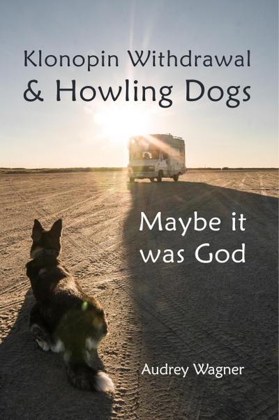 Klonopin Withdrawal & Howling Dogs: Maybe it was God