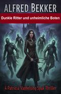 Dunkle Ritter und und unheimliche Boten: 4 Patricia Vanhelsing Spuk Thriller