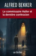 Le commissaire Haller et la dernière confession : un thriller