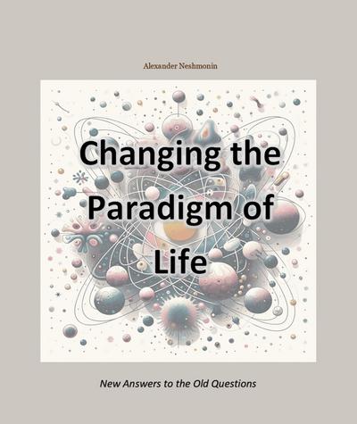 Changing the Paradigm of Life