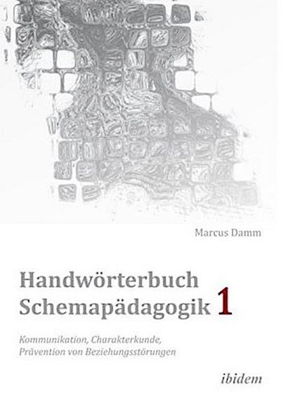 Handwörterbuch Schemapädagogik Kommunikation, Charakterkunde, Prävention von Beziehungsstörungen