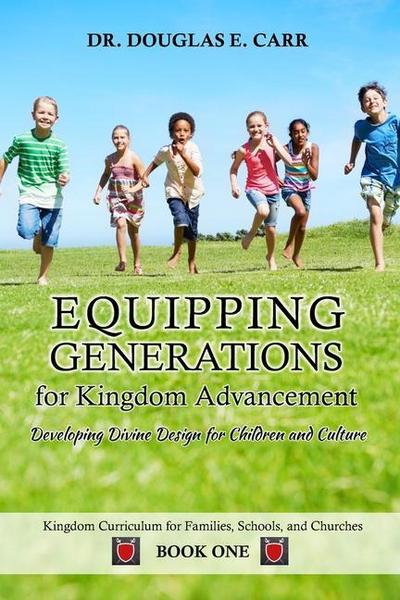 Equipping Generations for Kingdom Advancement: Developing Divine Design for Children and Culture