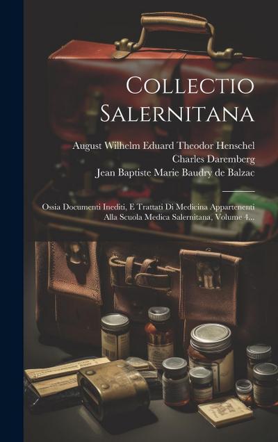 Collectio Salernitana: Ossia Documenti Inediti, E Trattati Di Medicina Appartenenti Alla Scuola Medica Salernitana, Volume 4...