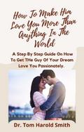 How To Make Him Love You More Than Anything In The World