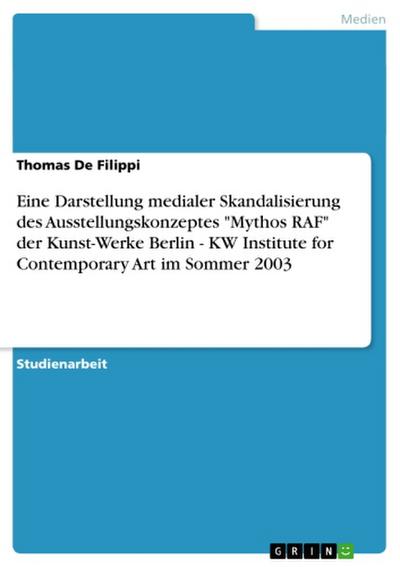 Eine Darstellung medialer Skandalisierung des Ausstellungskonzeptes "Mythos RAF" der Kunst-Werke Berlin - KW Institute for Contemporary Art im Sommer 2003