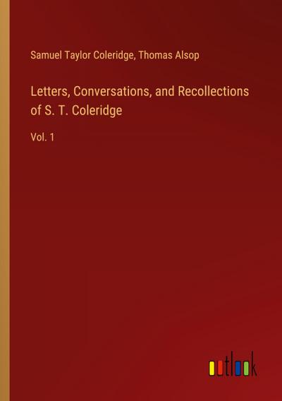 Letters, Conversations, and Recollections of S. T. Coleridge