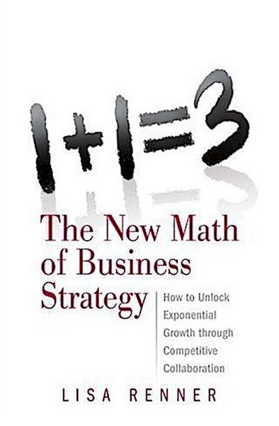 1+1=3 The New Math of Business Strategy