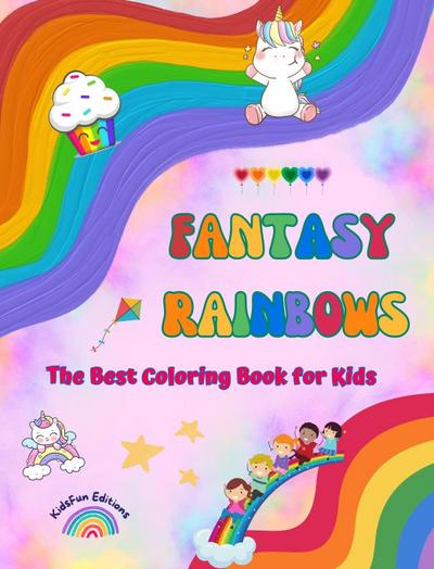 Fantasy Rainbows - The Best Coloring Book for Kids - Rainbows, Unicorns, Pets, Children, Candies, Cakes and Much More