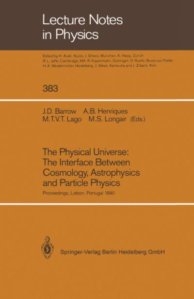 The Physical Universe: The Interface Between Cosmology, Astrophysics and Particle Physics