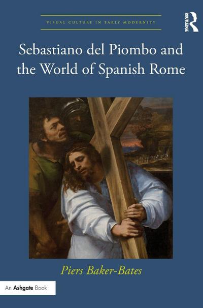 Sebastiano del Piombo and the World of Spanish Rome