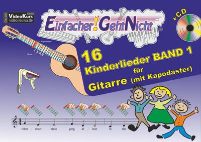 Einfacher!-Geht-Nicht: 16 Kinderlieder BAND 1 – für Gitarre mit Kapodaster incl. CD: Das besondere Notenheft für Anfänger