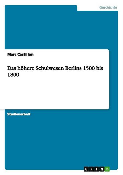 Das höhere Schulwesen Berlins 1500 bis 1800