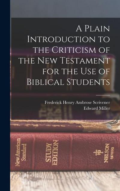 A Plain Introduction to the Criticism of the New Testament for the use of Biblical Students