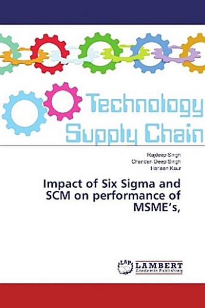Impact of Six Sigma and SCM on performance of MSME’s