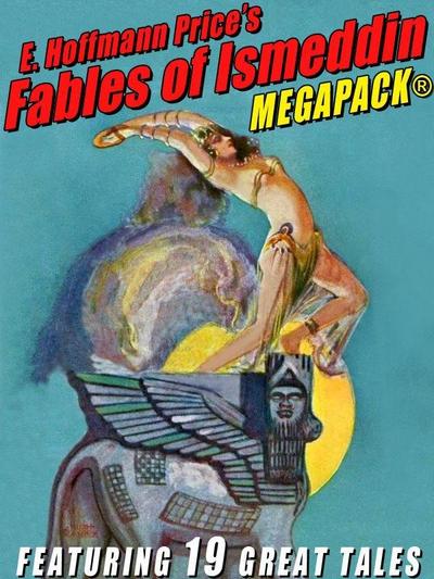 E. Hoffmann Price’s Fables of Ismeddin MEGAPACK®