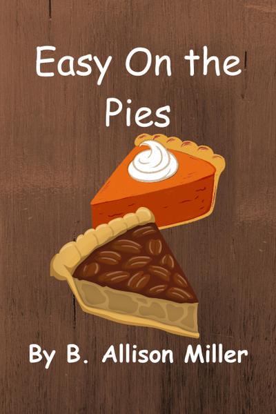 Easy On the Pies (Bittersweet Bakery Cozy Mysteries, #1)
