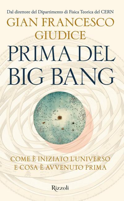 Prima del Big Bang. Come è iniziato l’universo e cosa è avvenuto prima