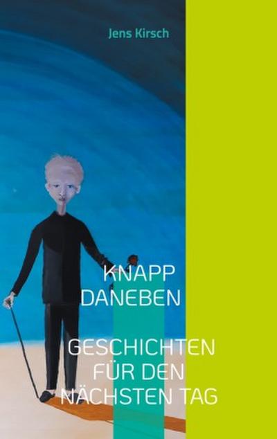 Knapp daneben - Geschichten für den nächsten Tag