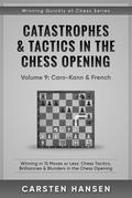 Catastrophes & Tactics in the Chess Opening - Vol 9: Caro-Kann & French (Winning Quickly at Chess Series, #9)