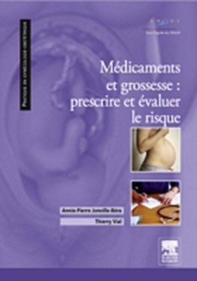Medicaments et grossesse : prescrire et evaluer le risque