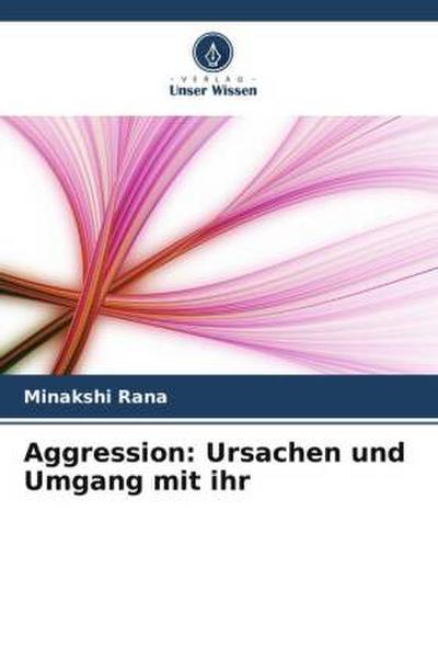 Aggression: Ursachen und Umgang mit ihr