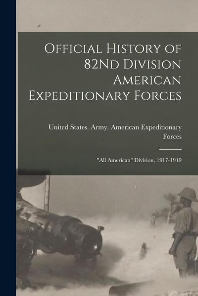 Official History of 82Nd Division American Expeditionary Forces: "All American" Division, 1917-1919