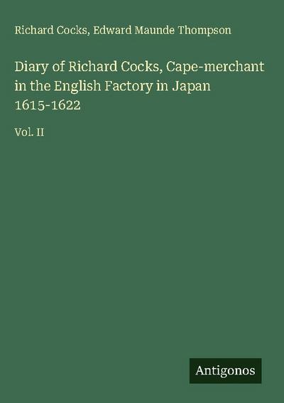 Diary of Richard Cocks, Cape-merchant in the English Factory in Japan 1615-1622