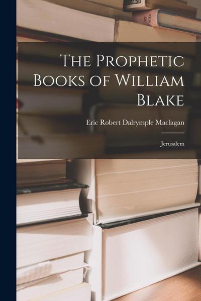 The Prophetic Books of William Blake: Jerusalem