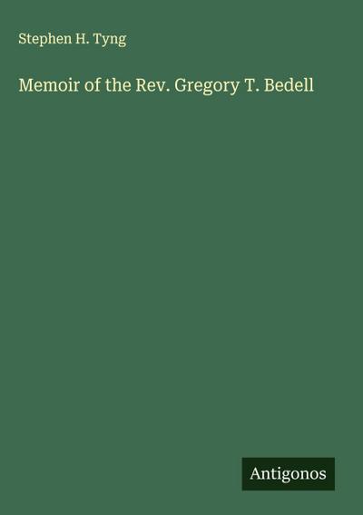 Memoir of the Rev. Gregory T. Bedell