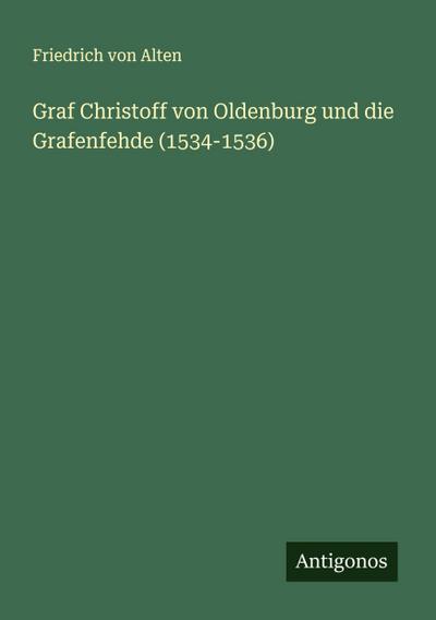 Graf Christoff von Oldenburg und die Grafenfehde (1534-1536)