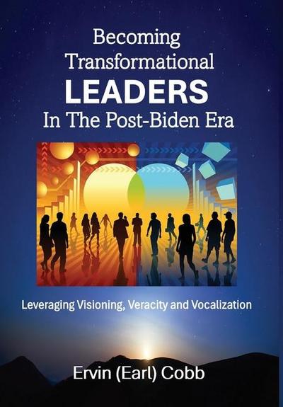 Becoming Transformational Leaders In The Post-Biden Era