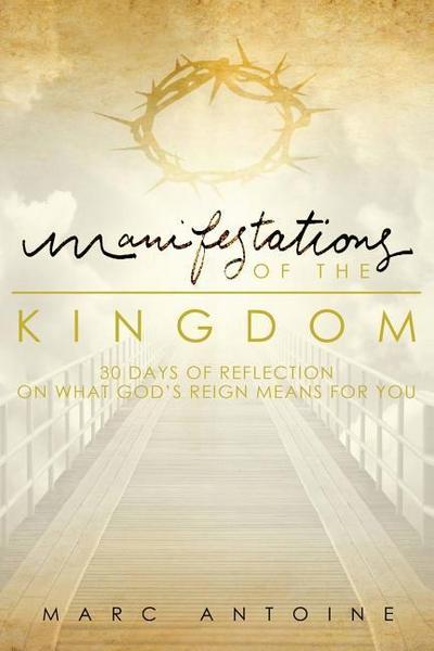 Manifestations of the Kingdom: 30 Days of Reflection on What God’s Reign Means for You
