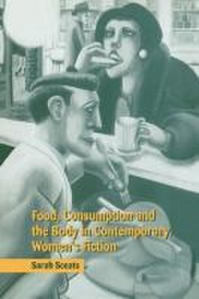 Food, Consumption and the Body in Contemporary Women’s Fiction