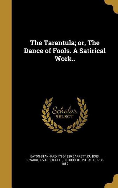 The Tarantula; or, The Dance of Fools. A Satirical Work..
